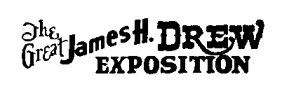 THE GREAT JAMES H. DREW EXPOSITION