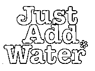 JUST ADD WATER