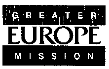 GREATER EUROPE MISSION
