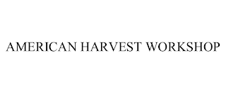 AMERICAN HARVEST WORKSHOP