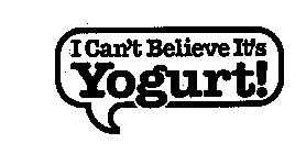 I CAN'T BELIEVE IT'S YOGURT!