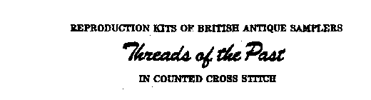 THREADS OF THE PAST REPRODUCTION KITS OF BRITISH ANTIQUE SAMPLERS IN COUNTED CROSS STITCH