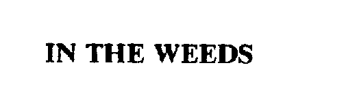 IN THE WEEDS
