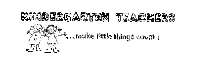 KINDERGARTEN TEACHERS MAKE LITTLE THINGSCOUNT!
