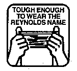 TOUGH ENOUGH TO WEAR THE REYNOLDS NAME