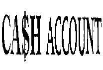 CA$H ACCOUNT