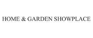 HOME & GARDEN SHOWPLACE