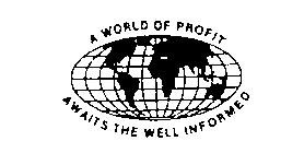 A WORLD OF PROFIT AWAITS THE WELL INFORMED