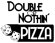 DOUBLE OR NOTHIN' PIZZA