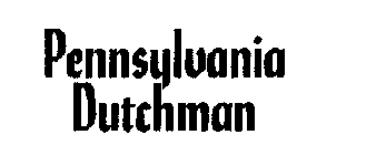 PENNSYLVANIA DUTCHMAN