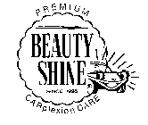 BEAUTY SHINE PREMIUM CARPLEXION CARE SINCE 1926
