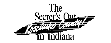 THE SECRET'S OUT IN INDIANA KOSCIUSKO COUNTY