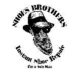 SHOES BROTHERS INSTANT SHOE REPAIR I'M A SOLE MAN