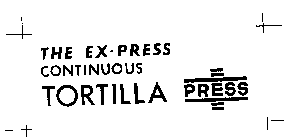 THE EX-PRESS CONTINUOUS TORTILLA PRESS
