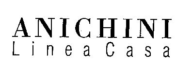 ANICHINI L I N E A C A S A