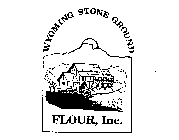 WYOMING STONE GROUND FLOUR, INC.