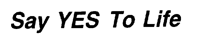 SAY YES TO LIFE