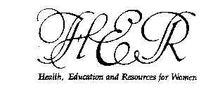 HER HEALTH, EDUCATION AND RESOURCES FORWOMEN
