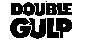 DOUBLE GULP