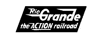 RIO GRANDE THE ACTION RAILROAD