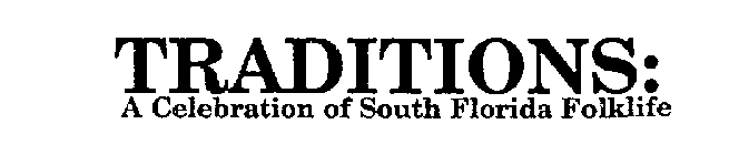 TRADITIONS: A CELEBRATION OF SOUTH FLORIDA FOLKLIFE