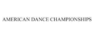 AMERICAN DANCE CHAMPIONSHIPS