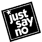 JUST SAY NO