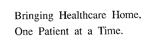 BRINGING HEALTHCARE HOME, ONE PATIENT AT A TIME.