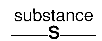 SUBSTANCE S