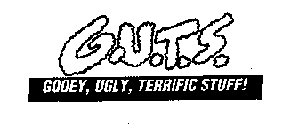 G.U.T.S. GOOEY, UGLY, TERRIFIC STUFF!