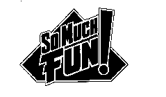 SOMUCH FUN!