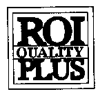 ROI QUALITY PLUS