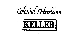 KELLER COLONIAL HEIRLOOM