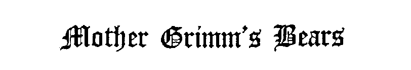 MOTHER GRIMM'S BEARS