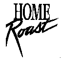 HOME ROAST