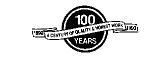 100 YEARS 1890 A CENTURY OF QUALITY & HONEST WORK 1990