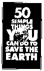 50 SIMPLE THINGS YOU CAN DO TO SAVE THE EARTH