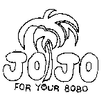 JOJO FOR YOUR BOBO