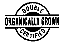 DOUBLE CERTIFIED ORGANICALLY GROWN