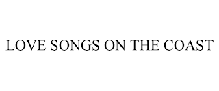 LOVE SONGS ON THE COAST