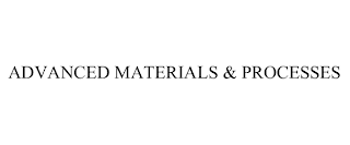 ADVANCED MATERIALS & PROCESSES