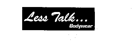 LESS TALK... BODYWEAR