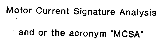 MOTOR CURRENT SIGNATURE ANALYSIS AND OR THE ACRONYM 