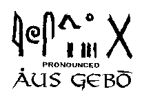 PRONOUNCED AUS GEBO