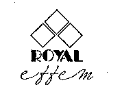 ROYAL EFFEM