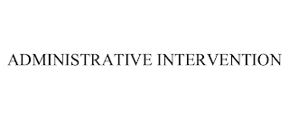 ADMINISTRATIVE INTERVENTION