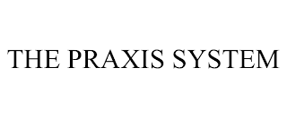 THE PRAXIS SYSTEM