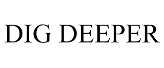 DIG DEEPER