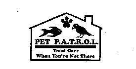 PET P.A.T.R.O.L. TOTAL CARE WHEN YOU'RE NOT THERE