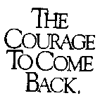 THE COURAGE TO COME BACK